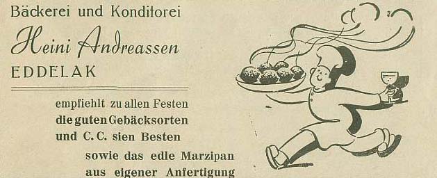 Bckerei und Konditorei Heini Andreassen EDDELAK empfiehlt zu allen Festen die guten Gebcksorten und C.C. sien Besten sowie das edle Marzipan aus eigener Anfertigung