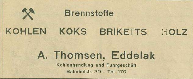 Brennstoffe KOHLEN KOKS BRIKETTS HOLZ A. Thomsen, Eddelak Kohlenhandlung und Fuhrgeschft Bahnhofstr. 30 - Tel. 170
