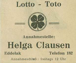 Lotto - Toto Annahmestelle: Helga Clausen Eddelak Telefon 182 Annahmeschlu : freitags 12 Uhr